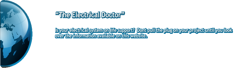 “The Electrical Doctor”  Is your electrical system on life support?  Dont pull the plug on your project until you look  over the information available on this website.